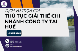 Thủ tục giải thể chi nhánh công ty tại Huế theo Luật Doanh nghiệp.